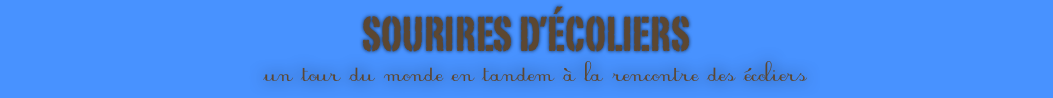 SOURIRES D’ÉCOLIERS  
  un tour du monde en tandem à la rencontre des écoliers